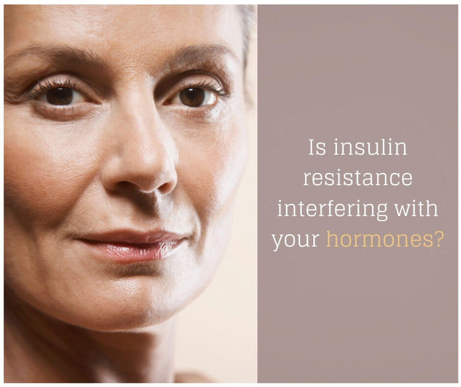 Is insulin resistance interfering with your hormones